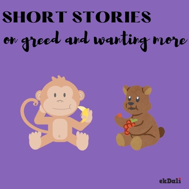 Short Stories for kids on Greed an Wanting more