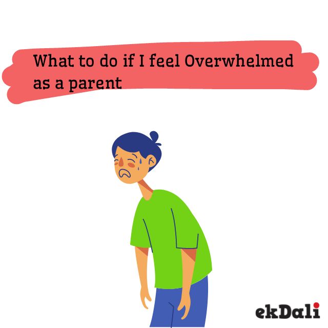 What To Do When You Feel Overwhelmed As A Parent